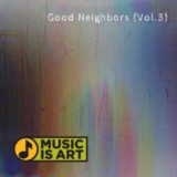 Music is Art-Good Neighbors-Vol.3-