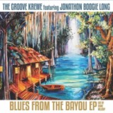 ​The Groove Krewe featuring Jonathon Boogie Long- Blues From The Bayou-