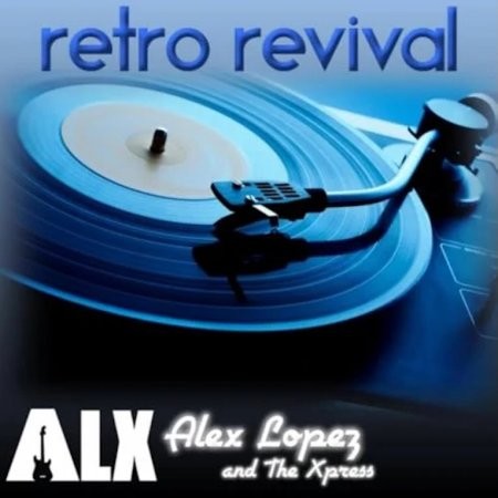 Alex Lopez and The Xpress-Retro Revival-