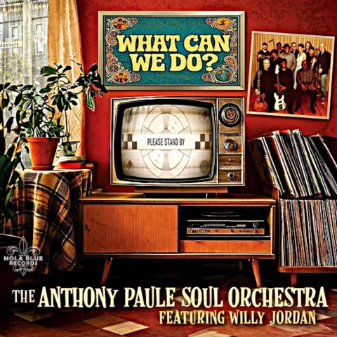 The Anthony Paule Soul Orchestra featuring Willy Jordan-What Can We Do? -