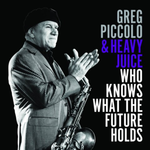 Greg Piccolo & Heavy Juice-Who Knows What the Future Holds- Greg Piccolo & Heavy Juice-Who Knows What the Future Holds-