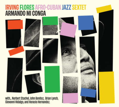 Irving Flores Afro-Cuban Jazz Sextet-Armando Mi Conga-