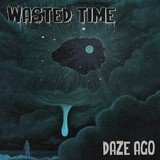 Daze Ago-“Wasted Time” Daze Ago-“Wasted Time”