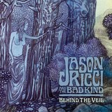 Jason Ricci and The Bad Kind-Behind the Veil- Jason Ricci and The Bad Kind-Behind the Veil-