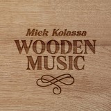 Mick Kolassa-Wooden Music- Mick Kolassa-Wooden Music-