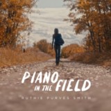 Ruthie Purves Smith-Piano in the Field- Ruthie Purves Smith-Piano in the Field-